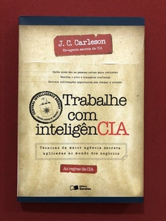 Livro - Trabalhe Com Inteligên CIA - J. C. Carleson - Ed. Saraiva