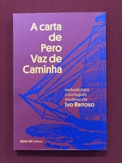 Livro - A Carta De Pero Vaz De Caminha - Ivo Barroso - SESI-SP
