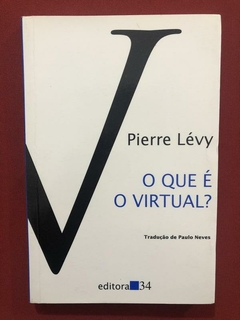 Livro - O Que É O Virtual? - Pierre Lévy - Editora 34