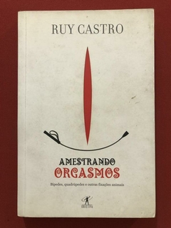 Livro - Amestrando Orgasmos - Ruy Castro - Editora Objetiva