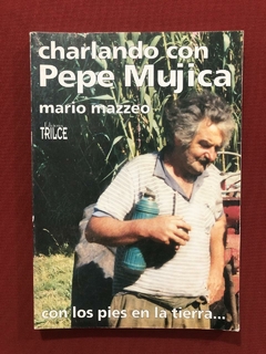 Livro - Charleando Con Pepe Mujica - Mario Mazzeo - Trilce