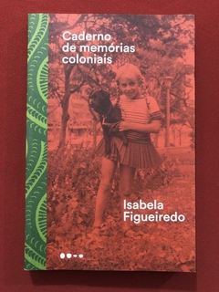 Livro - Caderno De Memórias Coloniais - Isabela Figueiredo - Todavia - Seminovo