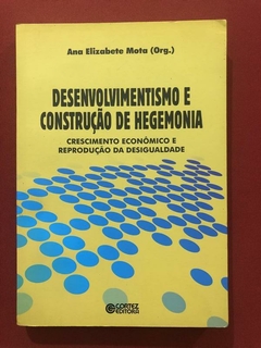 Livro - Desenvolvimentismo E Construção De Hegemonia - Ana Elizabete Mota