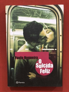 Livro - O Suicida Feliz - Paulo Nogueira - Ed. Planeta