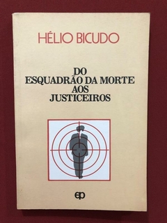Livro - Do Esquadrão Da Morte Aos Justiceiros - Hélio Bicudo