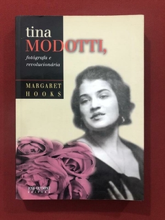 Livro - Tina Modotti: Fotógrafa E Revolucionária- Margaret H
