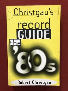 Livro- Christgau's Record Guide The 80s - Robert Christgau
