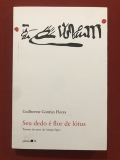 Livro - Seu Dedo É Flor - Guilherme Gontijo Flores - Editora 34 - Seminovo