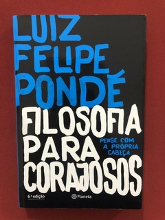 Livro - Filosofia Para Corajosos - Luiz Felipe Pondé - Semin