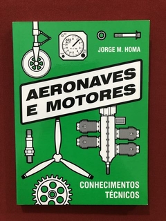 Livro - Aeronaves E Motores - Jorge M. Homa - Seminovo
