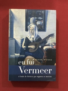 Livro- Eu Fui Vermeer- Frank Wynne - Cia. Das Letras - Semin