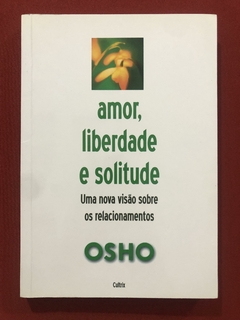 Livro - Amor, Liberdade E Solitude - Osho - Editora Cultrix