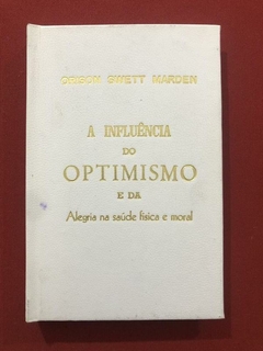 Livro - A Influência Do Optimismo - Orison Swett Mardem