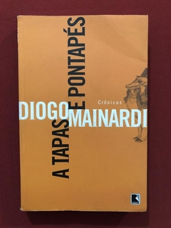 Livro - A Tapas E Pontapés - Diogo Mainardi - Editora Record