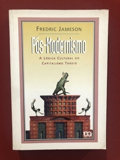 Livro - Pós-Modernismo: A Lógica Cultural - Fredric Jameson