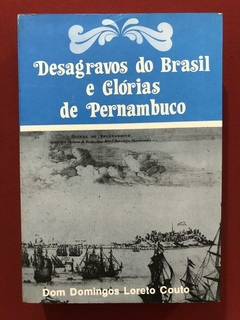Livro - Desagravos Do Brasil E Glórias De Pernambuco - Dom Domingos Loreto Couto