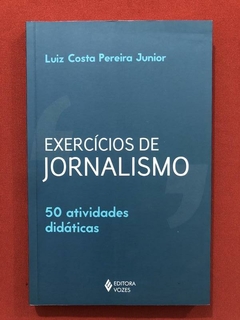 Livro - Exercícios De Jornalismo - Luiz Costa Pereira Junior - Vozes - Seminovo