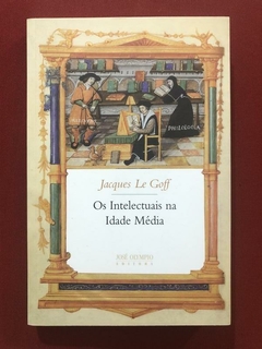 Livro - Os Intelectuais Da Idade Média - Jacques Le Goff - José Olympio