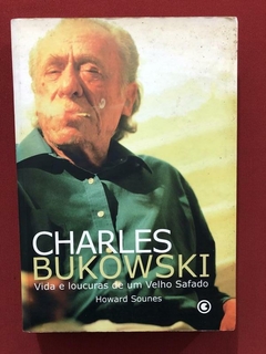Livro - Bukowski - Vida E Loucuras De Um Velho Safado