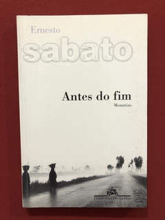 Livro - Antes Do Fim - Ernesto Sabato - Cia. Das Letras