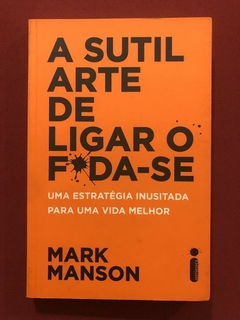 Livro - A Sutil Arte De Ligar O F*da-se - Mark Manson - Intrínseca - Seminovo