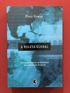 Livro - A Roleta Global - Peter Gowan - Ed. Record