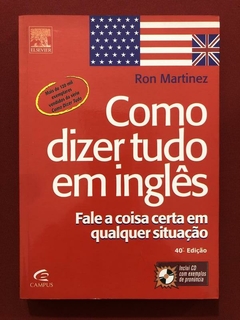 Livro - Como Dizer Tudo Em Inglês - Ron Martinez - Seminovo