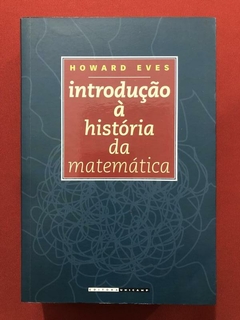 Livro - Introdução À História Da Matemática - Howard Eves - Unicamp