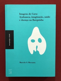 Livro- Imagens De Cura- Marcelo S. Mercante- Editora Fiocruz