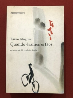 Livro - Quando Éramos Órfãos - Kazuo Ishiguro - Cia. Das Letras