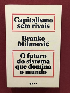 Livro - Capitalismo Sem Rivais - Branko Milanovic - Seminovo