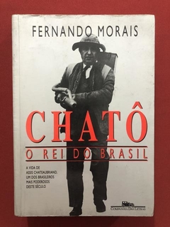 Livro - Chatô, O Rei Do Brasil - Fernando M - Cia Das Letras