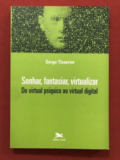 Livro - Sonhar, Fantasiar, Virtualizar - Sarge Tisseron - Seminovo