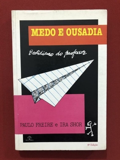 Livro- Medo E Ousadia- Paulo Freire E Ira Shor - Paz E Terra