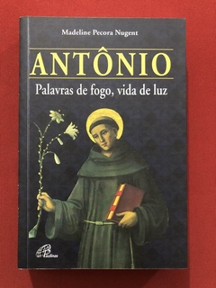 Livro - Antônio: Palavras De Fogo, Vida De Luz - Madeline Pecora Neugent
