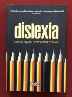 Livro - Dislexia :Novos Temas, Novas Perspectivas - Luciana Mendonça - Editora Wak