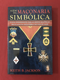 Livro - Além Da Maçonaria Simbólica - Keith B. Jackson