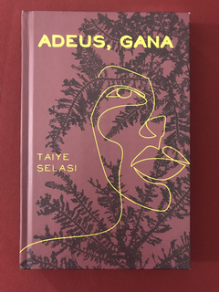Livro - Adeus, Gana - Taiye Selasi - Capa Dura - Seminovo