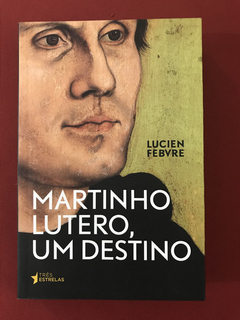 Livro - Martinho Lutero, Um Destino - Lucien Febvre - Semin.