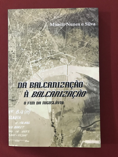Livro- Da Balcanização À Balcanização: O Fim Da Iugoslávia