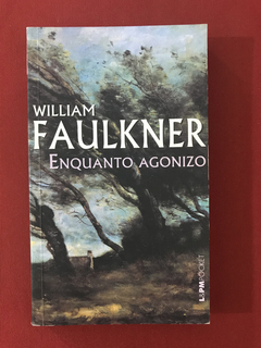 Livro - Enquanto Agonizo - William Faulkner - L&PM Pocket