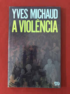 Livro - A Violência - Yves Michaud - Ed. Ática