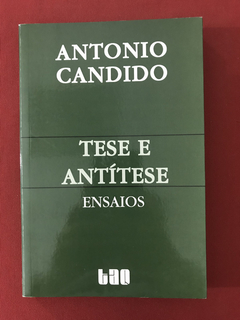 Livro - Tese E Antítese - Ensaios - Antonio Candido - TAQ