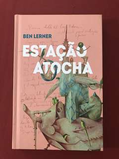 Livro - Estação Atocha - Ben Lerner - Capa Dura - Seminovo