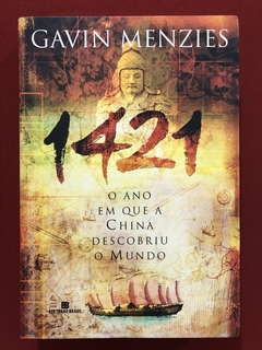 Livro - 1421: O Ano Em Que A China - Gavin Menzies - Ed. Bertand Brasil - Seminovo