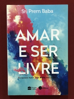 Livro - Amar E Ser Livre - Sri Prem Baba - Harper Collins - Seminovo