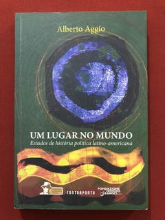 Livro - Um Lugar No Mundo - Alberto Aggio - Contraponto - Seminovo