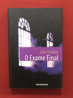 Livro - O Exame Final - Julio Cortazar - Civilização Br.