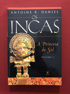 Livro - Os Incas - Vol. 1 - A Princesa Do Sol - Antoine B.