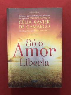 Livro - Só O Amor Liberta - Célia Xavier De Camargo - Petit